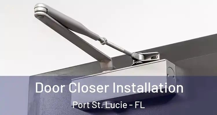  Door Closer Installation Port St. Lucie - FL