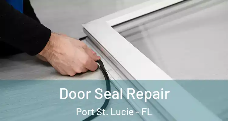  Door Seal Repair Port St. Lucie - FL