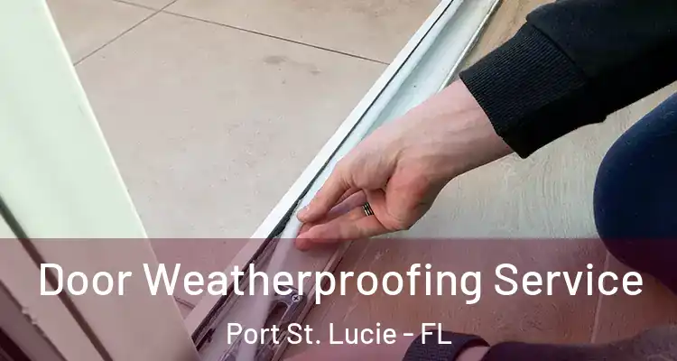  Door Weatherproofing Service Port St. Lucie - FL
