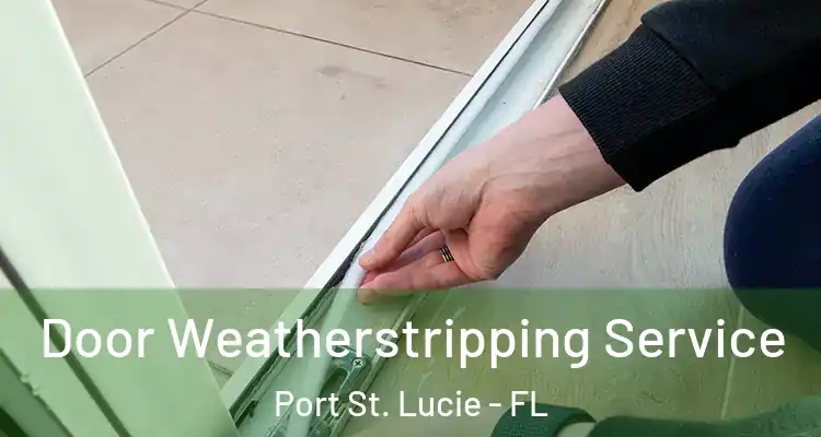  Door Weatherstripping Service Port St. Lucie - FL