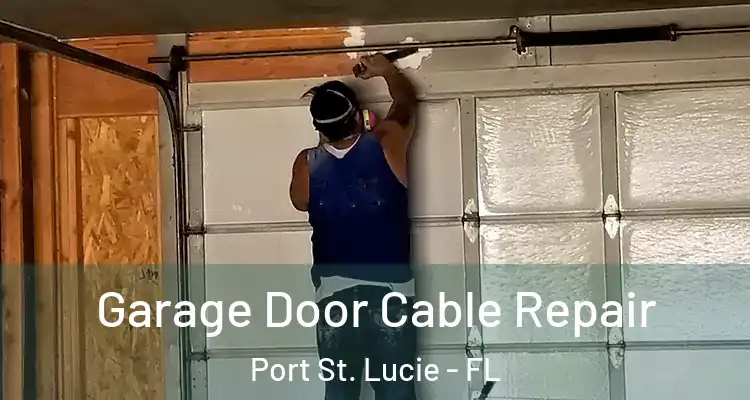  Garage Door Cable Repair Port St. Lucie - FL