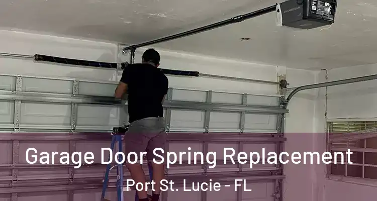  Garage Door Spring Replacement Port St. Lucie - FL
