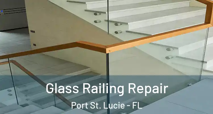  Glass Railing Repair Port St. Lucie - FL