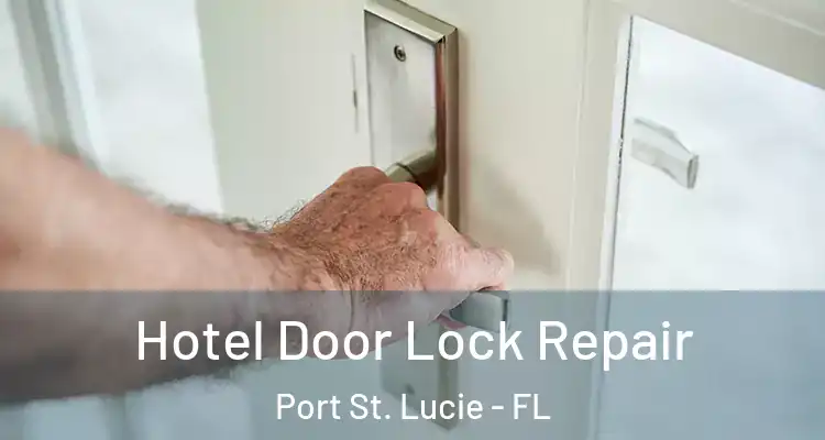  Hotel Door Lock Repair Port St. Lucie - FL