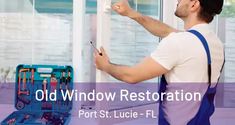  Old Window Restoration Port St. Lucie - FL