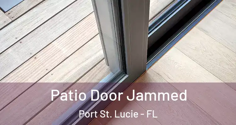  Patio Door Jammed Port St. Lucie - FL