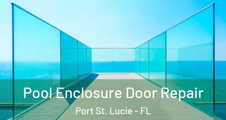  Pool Enclosure Door Repair Port St. Lucie - FL