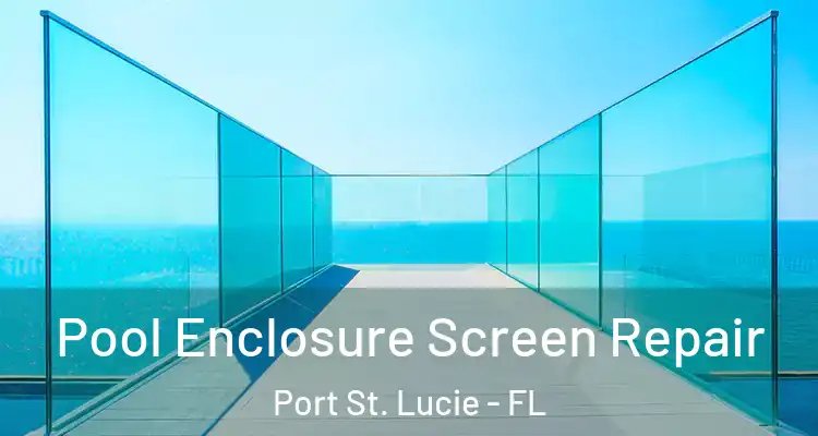  Pool Enclosure Screen Repair Port St. Lucie - FL