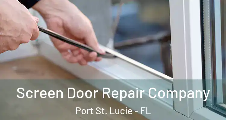  Screen Door Repair Company Port St. Lucie - FL