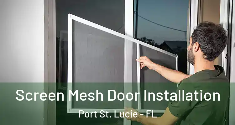  Screen Mesh Door Installation Port St. Lucie - FL