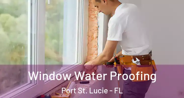  Window Water Proofing Port St. Lucie - FL